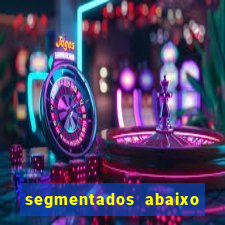 segmentados abaixo do normal